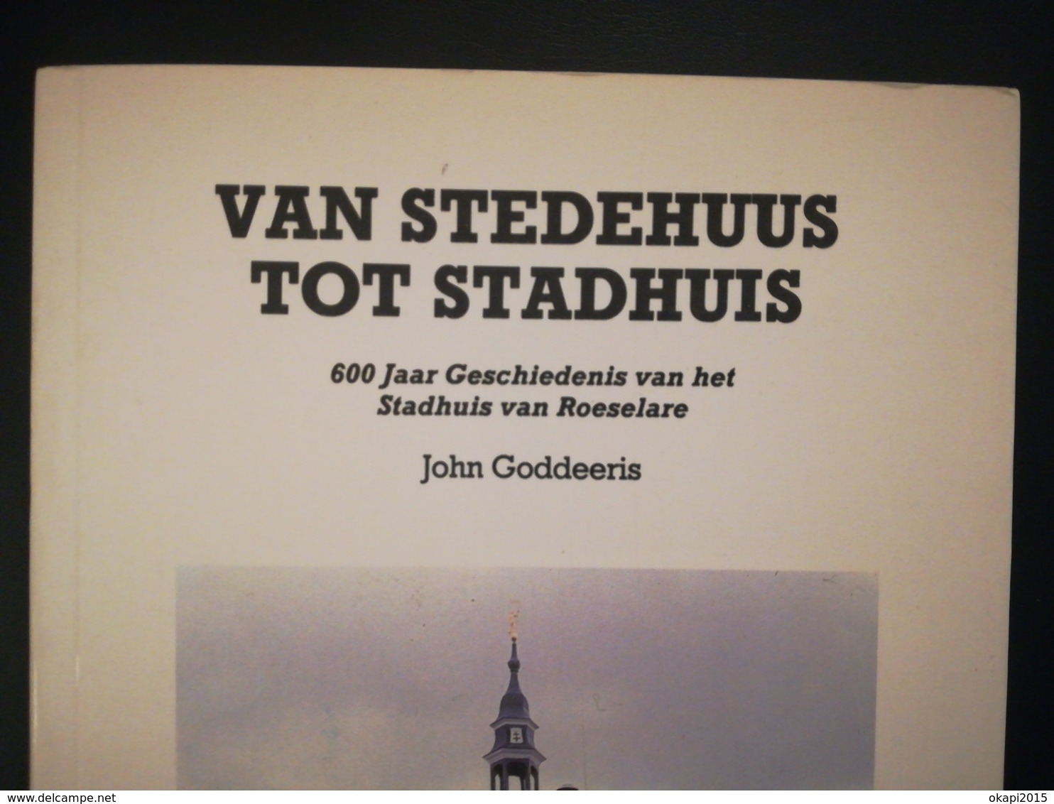 VAN STEDEHUUS TOT STADHUIS 600 JAAR GESCHIEDENIS BOEK RÉGIONALISME BELGIQUE FLANDRE OCCIDENTALE ROULERS - Roeselare