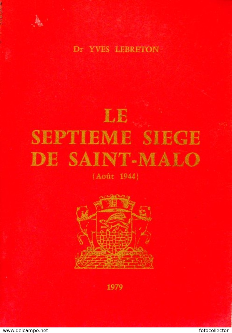 Guerre 39 45 : Le Septième Siège De Saint Malo (35) Août 1944 Par Lebreton - Bretagne