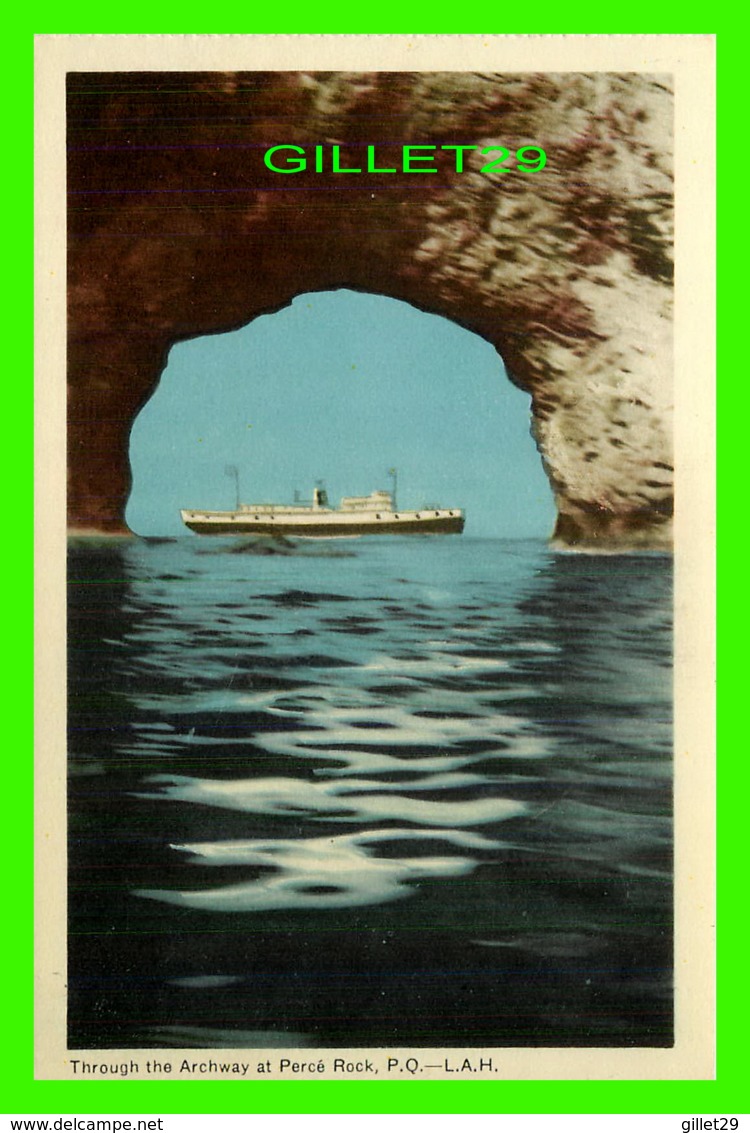 PERCÉ, QUÉBEC - THROUGH THE ARCHWAY, THE SHIP - L . A. H. - PECO - - Percé