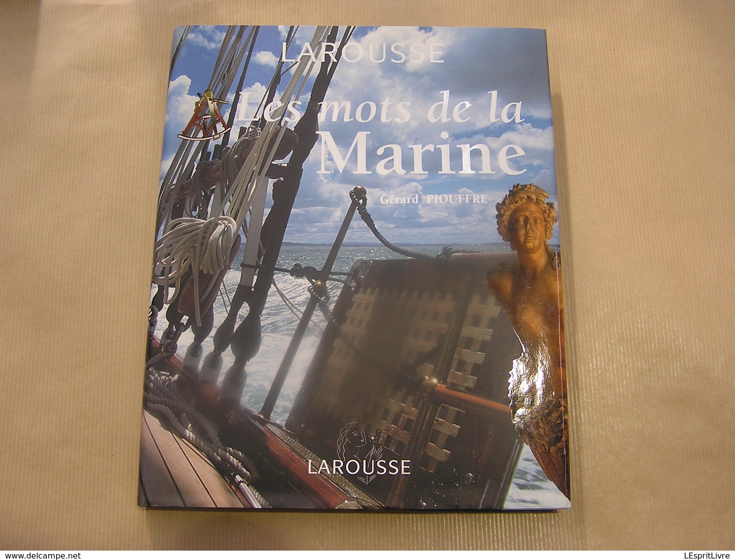 LES MOTS DE LA MARINE G Piouffre Histoire Marin Navigation Bâteaux Navires Voiliers Yacht Manoeuvres Ports Escales - Bateau