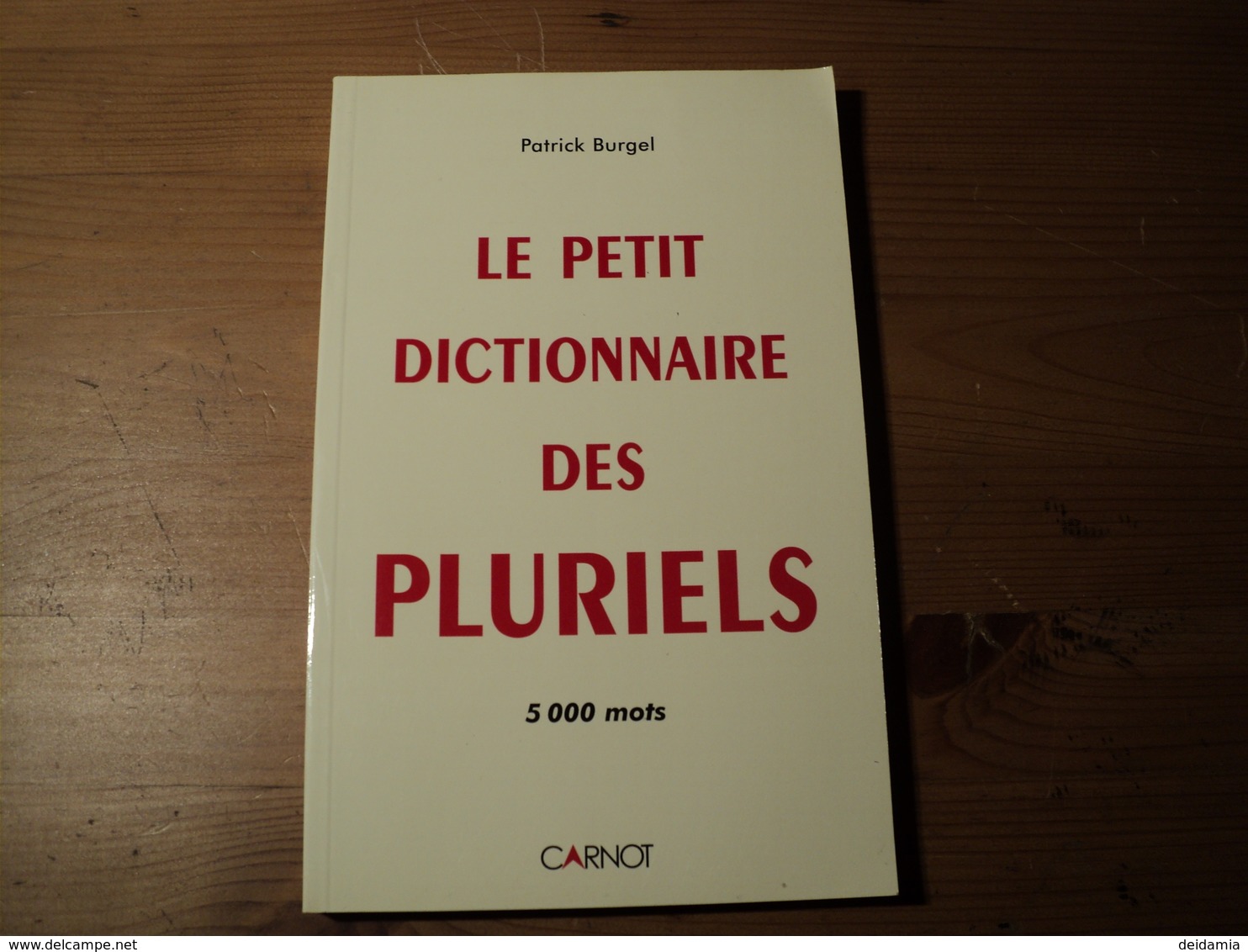 LE PETIT DICTIONNAIRE DES PLURIELS. 2005. PATRICK BURGEL. DEDICACE DE L AUTEUR 5000 MOTS. CARNOT. - Autres & Non Classés