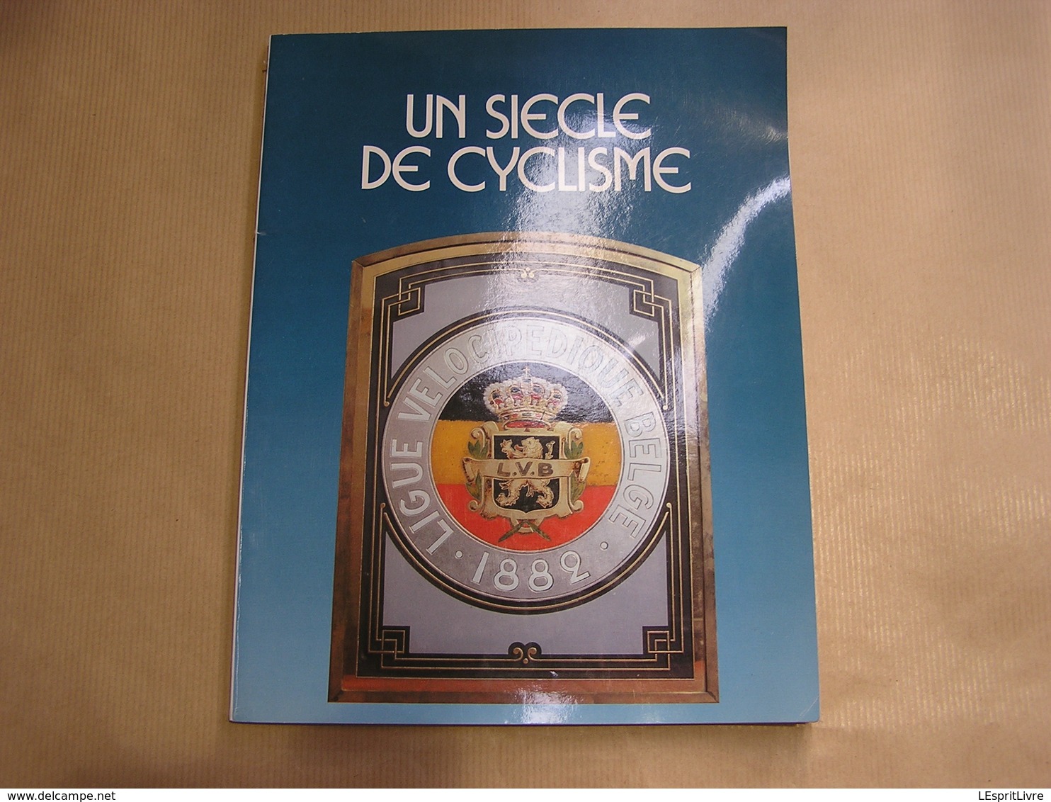 UN SIECLE DE CYCLISME Cyclisme Ligue Vélocipédique Belge 1882 1982 Coureur Cycliste Belgique Merckx Maertens Cyclo Cross - Sport