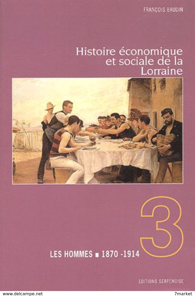 François Baudin - Histoire économique Et Sociale De La Lorraine. Tome 3. Les Hommes 1870-1914 - Lorraine - Vosges