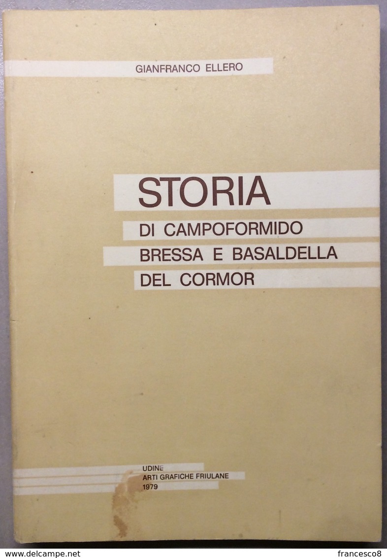 1979 Gianfranco Ellero - Storia Di Campoformido Bressa E Basaldella Del Cormor - Altri & Non Classificati