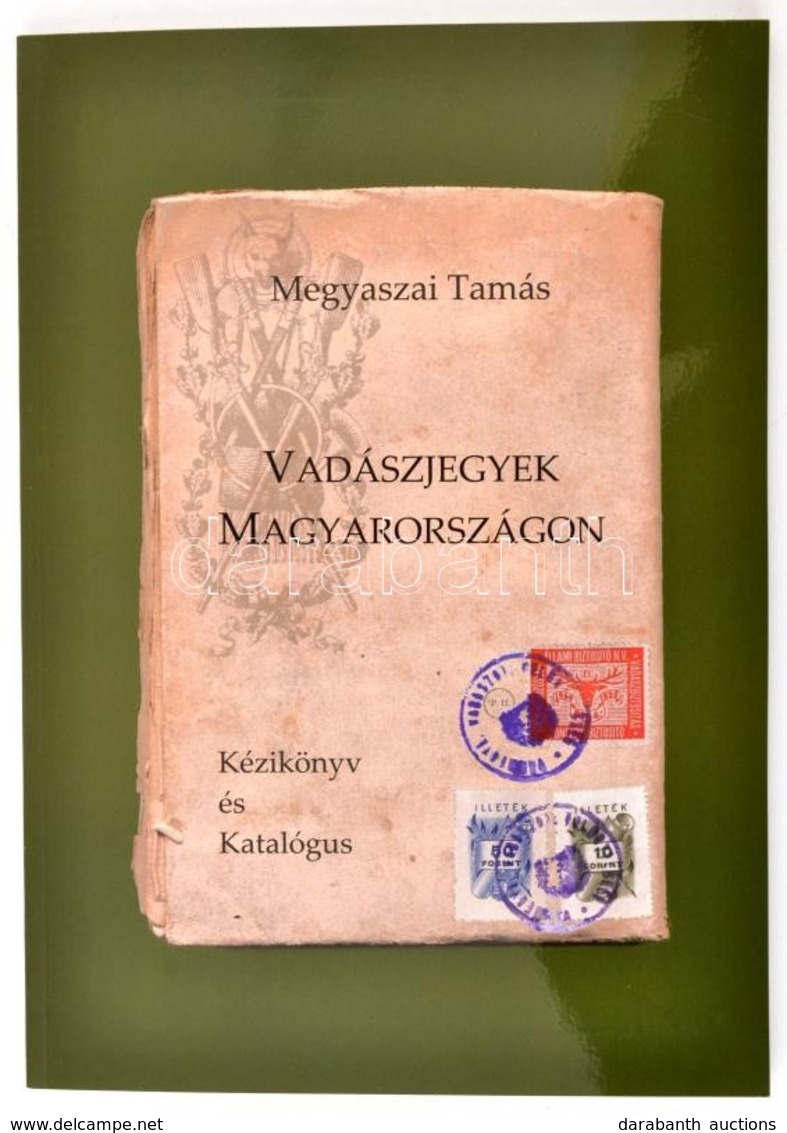 Megyaszai Tamás: Vadászjegyek Magyarországon. Kézikönyv és Katalógus. Debrecen, 2018. Csak 100 Pld! Kiadói Papírborítóva - Non Classés