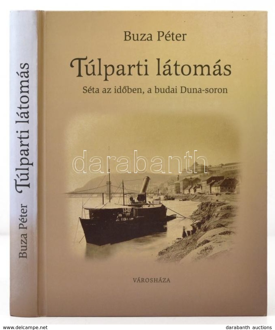 Buza Péter: Túlparti Látomás. Séta Az Időben, A Budai Duna-soron. Bp.,2002, Városháza. Gazdag Képanyaggal Illusztrált. K - Non Classés