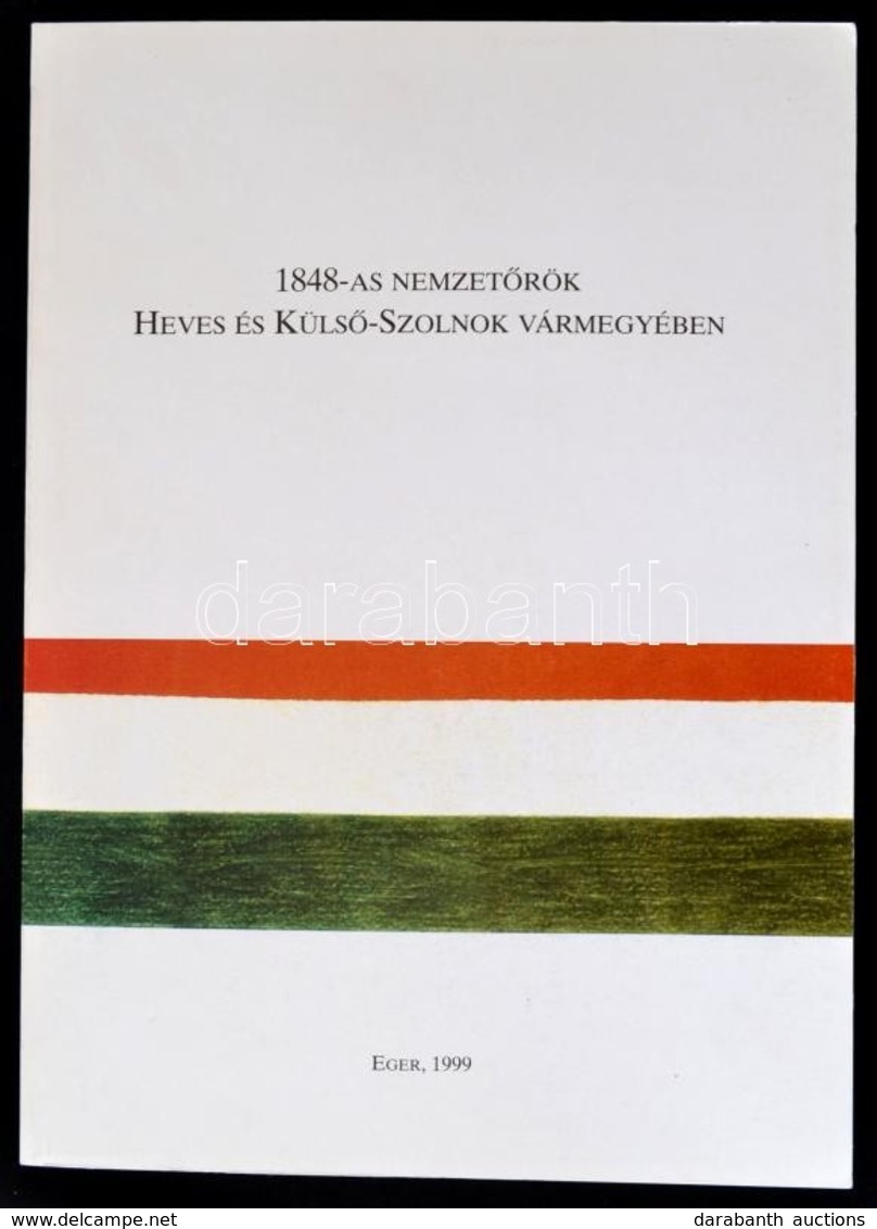 1848-as Nemzetőrök Heves és Külső-Szolnok Vármegyében. Összeállította, Bevezetéssel és Jegyzetekkel Ellátta P. Kovács Me - Unclassified