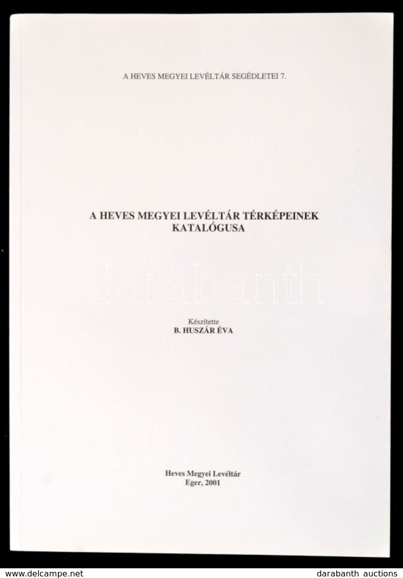 B. Huszár Éva: A Heves Megyei Levéltár Térképeinek Katalógusa. A Heves Megyei Levéltár Segédletei 7. Eger, 2001, Heves M - Unclassified