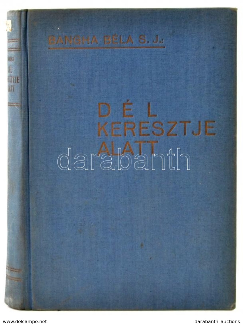 Bangha Béla: Dél Keresztje Alatt. Feljegyzések Egy Délamerikai Missiós Körútról. Bp., 1934, Pázmány Péter Irodalmi Társa - Non Classés