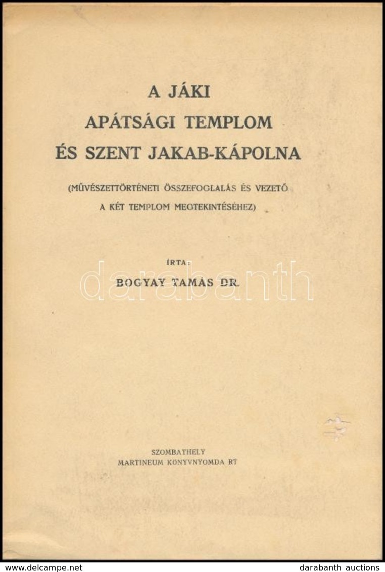 Dr. Bogyay Tamás: A Jáki Apátsági Templom és Szent Jakab-kápolna. (Művészettörténeti összefoglalás és Vezető A Két Templ - Non Classés