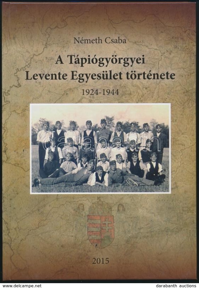 Németh Csaba: A Tápiógyörgyei Levente Egyesület Története. 1924-1944. Tápiógyörgye, 2015, Tápiógyörgyei Község Önkormány - Non Classés