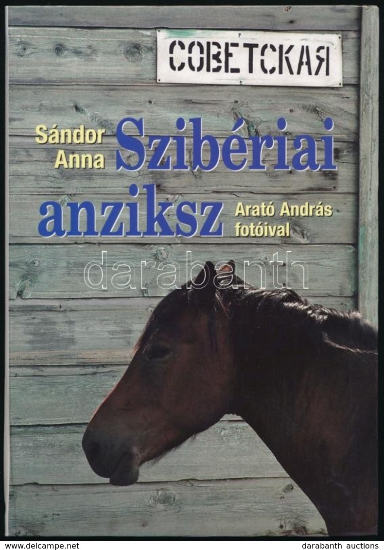 Sándor Anna: Szibériai Anziksz. Arató András Fotóival. Bp.,2010, Kossuth. Kiadói Papírkötés. A Fotós, Arató András (1945 - Non Classés