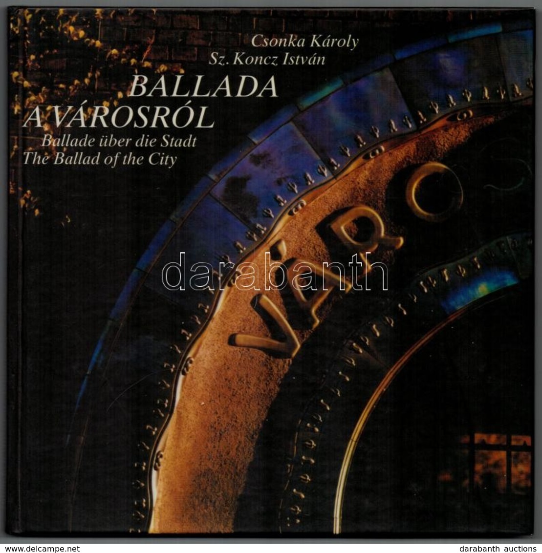 Csonka Károly-Sz. Koncz István: Ballada A Városról. Bp.,1991, Interpress. Magyar, Angol és Német Nyelven.  Kiadói Karton - Zonder Classificatie