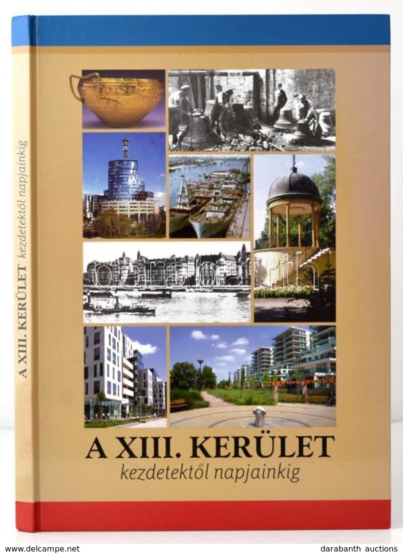 Gellért Lajos-Dr. Juhász Katalin-Pappné Vőneki Erzsébet: A XIII. Kerület Kezdetektől Napjainkig. Bp., 2012, Budapest Főv - Ohne Zuordnung