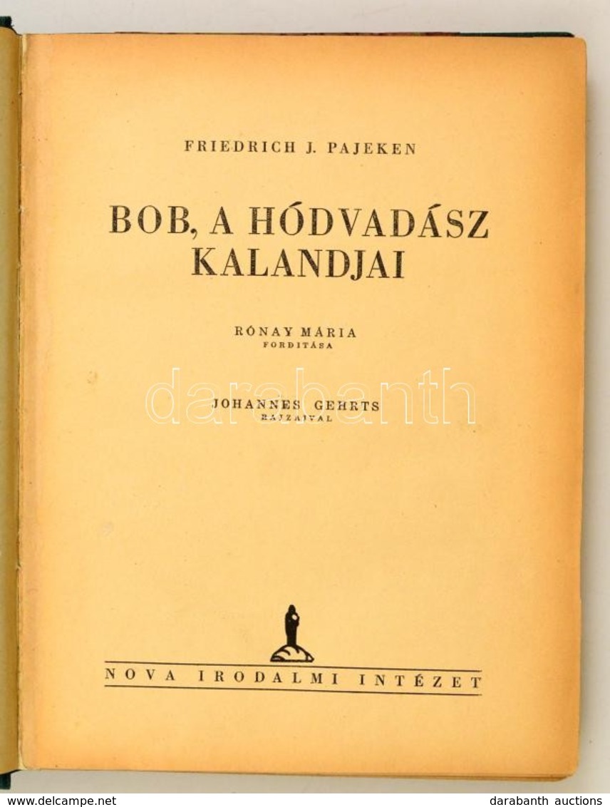 Friedrich J. Pajeken: Bob, A Hódvadász Kalandjai. Rónay Mária Fordítása. Johannes Gehrts Rajzaival. Bp.,1942, Nova Iroda - Zonder Classificatie