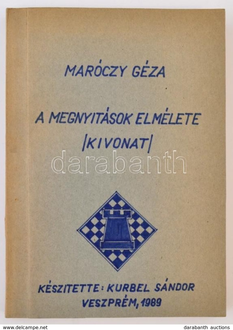 Maróczy Géza: A Megnyitások Elmélete. /Kivonatok./ Készítette: Kurbel Sándor. Veszprém, 1989, Hn., 108 P. Kiadói Papírkö - Non Classés