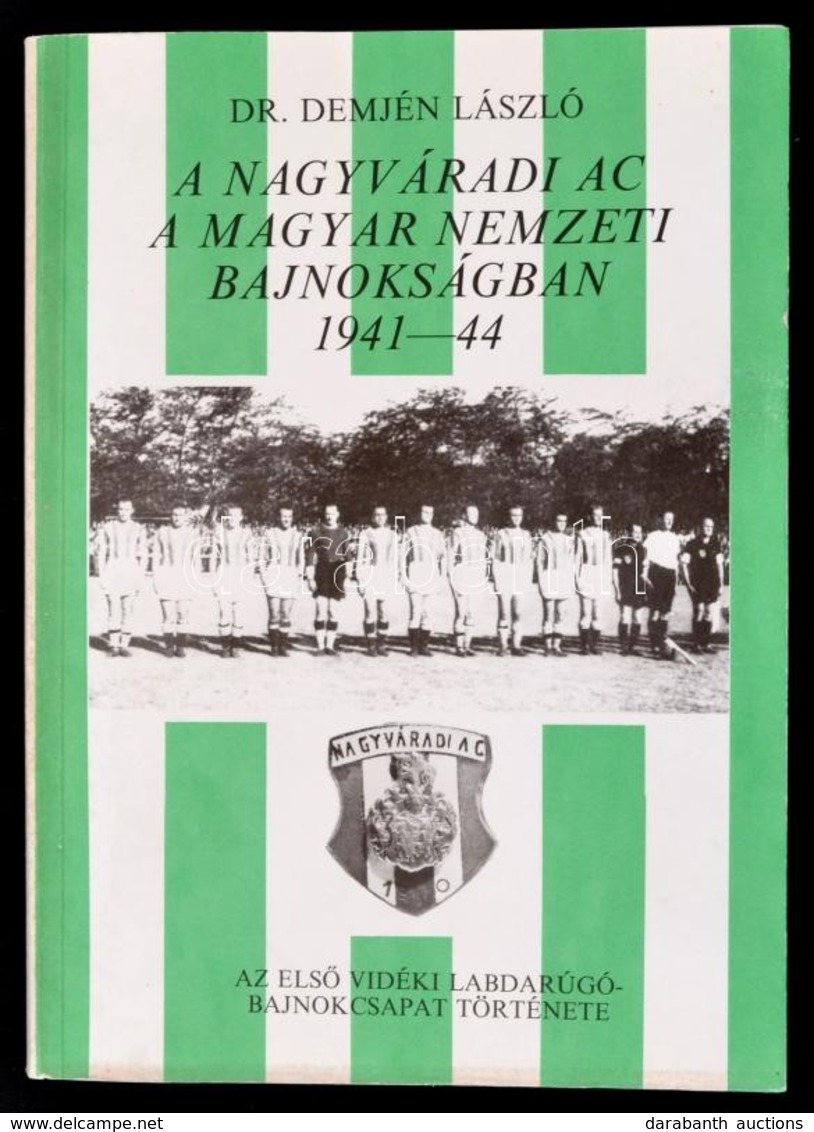 Demjén László: A Nagyváradi AC A Magyar Nemzeti Bajnokságban 1941-44. Bp., é. N., Középületépítő Vállalat. Papírkötésben - Non Classés