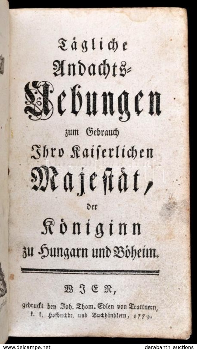 Tägliche Andachtshebungen Zum Gebrauch Ihro Kaiserlichen Majestat Der Königin Zu Hungarn Und Bóheim. Mária Teréziának Cí - Non Classés