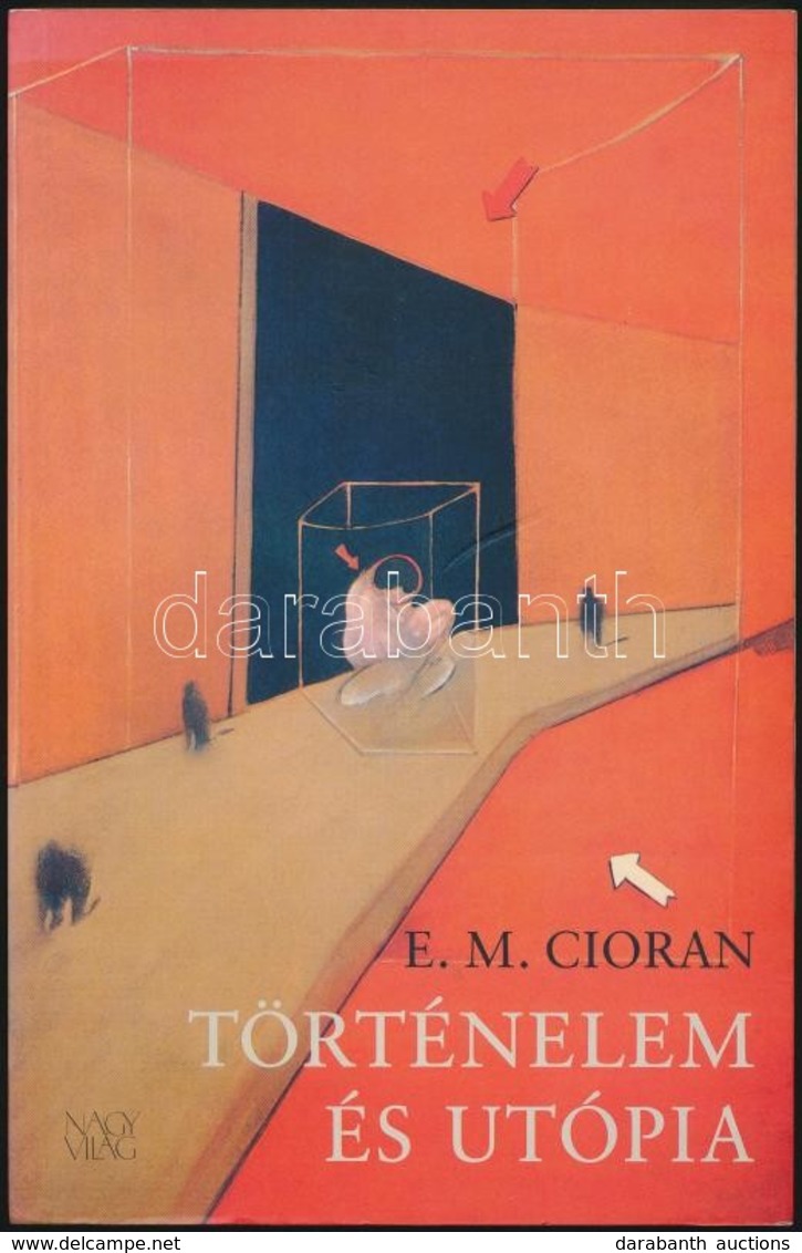 E. M. Cioran: Történelem és Utópia. Fordította: Fázsy Anikó. Bp.,2005, Nagyvilág. Kiadói Papírkötés. - Non Classés