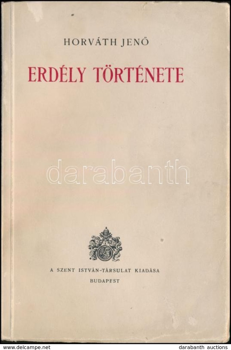 Horváth Jenő: Erdély Története. Bp., Szent István-Társulat. Kiadói Papírkötés, Kissé Kopottas állapotban. - Ohne Zuordnung