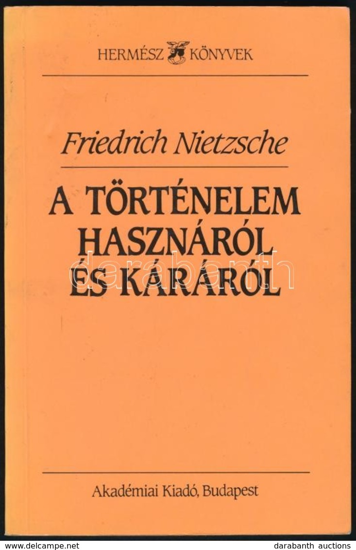 Friedrich Nietzsche: A Történelem Hasznáról és Káráról. Fordította, A Bevezető Tanulmányt írta, és Az életrajzi Mutatót  - Ohne Zuordnung
