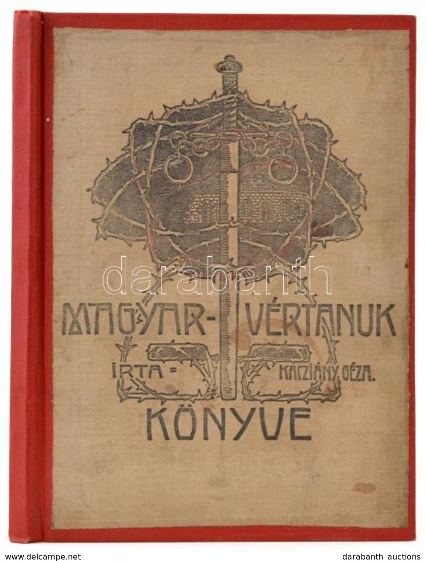 Kacziány Géza: Magyar Vértanuk Könyve. A Szöveg Képei A Gróf Kreith Béla-féle 1848-49-i Ereklye Gyűjtemény és Kossuth- M - Non Classés