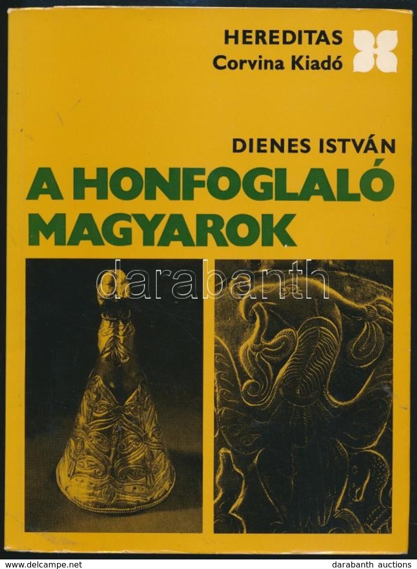 Dienes István: A Honfoglaló Magyarok. Hereditas. Bp., 1972, Corvina. Fekete-fehér Fotókkal Illusztrált. Első Kiadás. Kia - Non Classés