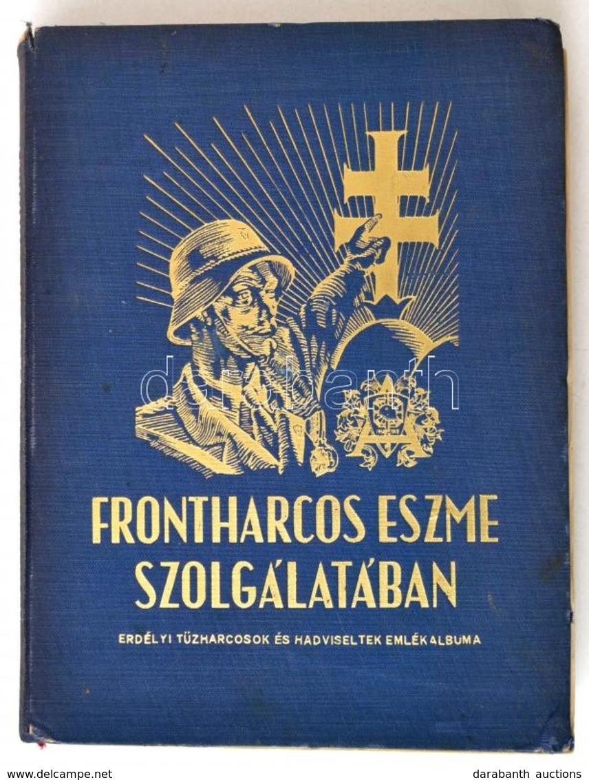 Kertész Elemér-De Sgardelli Caesar: A Frontharcos Eszme Szolgálatában. (Erdélyi Tűzharcosok és Hadviseltek Emlékalbuma.) - Zonder Classificatie