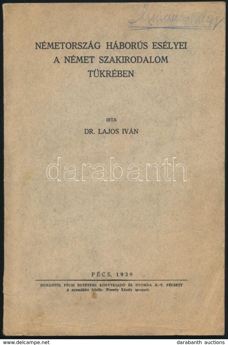 Dr. Lajos Iván: Németország Háborús Esélyei A Német Szakirodalom Tükrében. Pécs, 1939, Pécsi Egyetemi Könyvkiadó és Nyom - Ohne Zuordnung