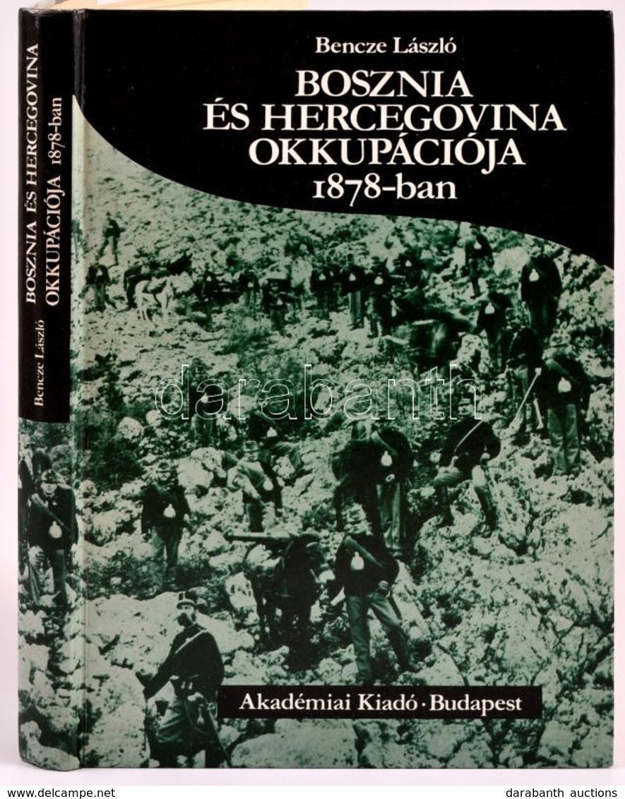 Bencze László: Bosznia és Hercegovina Okkupációja 1878-ban. Bp., 1987, Akadémiai. Kartonált Papírkötésben, Jó állapotban - Non Classés