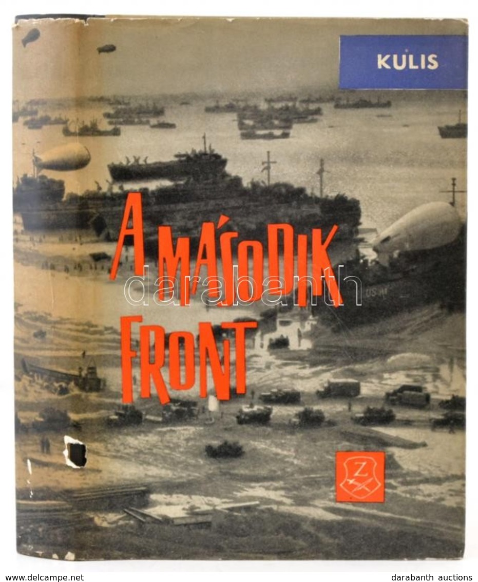 Kulis: A Második Front. Bp., 1962, Zrínyi Kiadó. Kiadói Félvászon Kötés, Papír Védőborítóval, Térképmellékletekkel, Jó á - Ohne Zuordnung