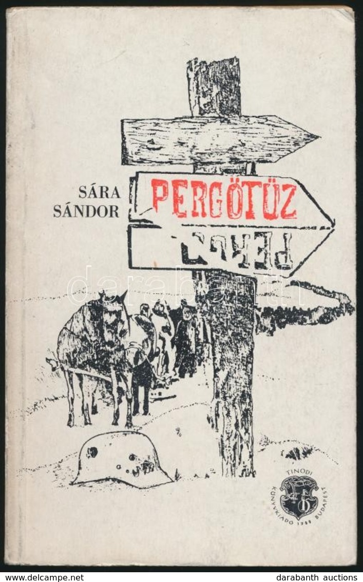 Sára Sándor: Pergőtűz. A 2. Magyar Hadsereg Pusztulása A Donnál. Bp., 1988. Tinódi. Első Kiadás! Kiadói Papírkötés, Kiss - Zonder Classificatie