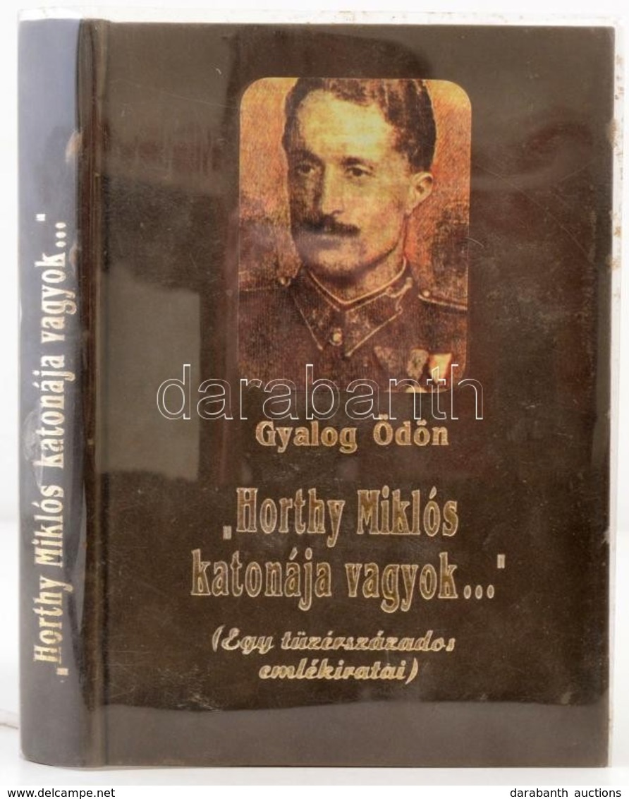 Gyalog Ödön: 'Horthy Miklós Katonája Vagyok...' Egy Tüzérszázados Emlékiratai. Bp., 1992, General Press. Kiadói Velúr-kö - Unclassified