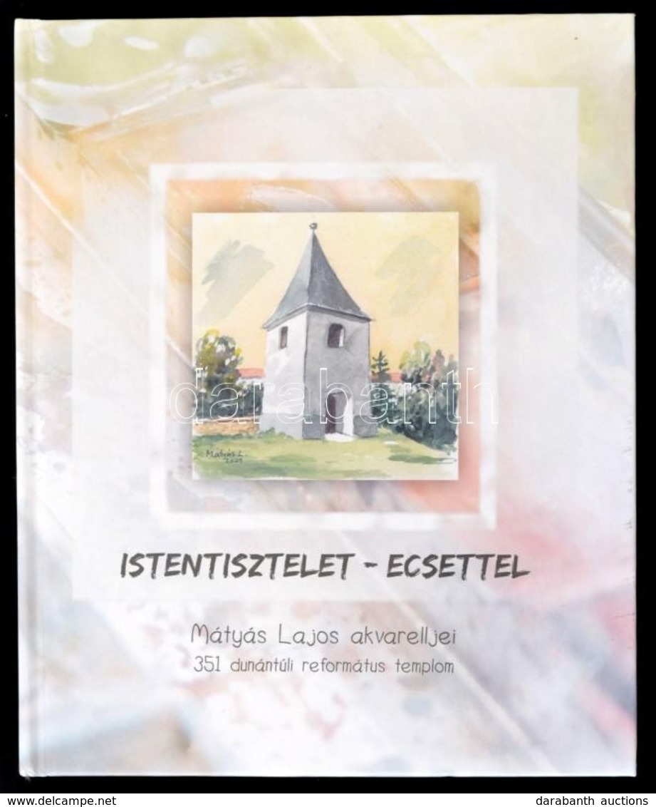 Istentisztelet - Ecsettel. Mátyás Lajos Akvarelljei. 351 Dunántúli Református Templom. [Pápa], 2012, Dunántúli Reformátu - Zonder Classificatie