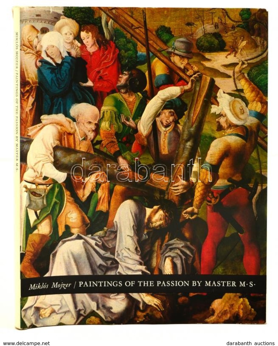 Miklós Mojezer: Paintings Of The Passion By Master M. S. Bp., 1978, Corvina. Kiadói Kartonált Kötés, Papír Védőborítóval - Non Classés