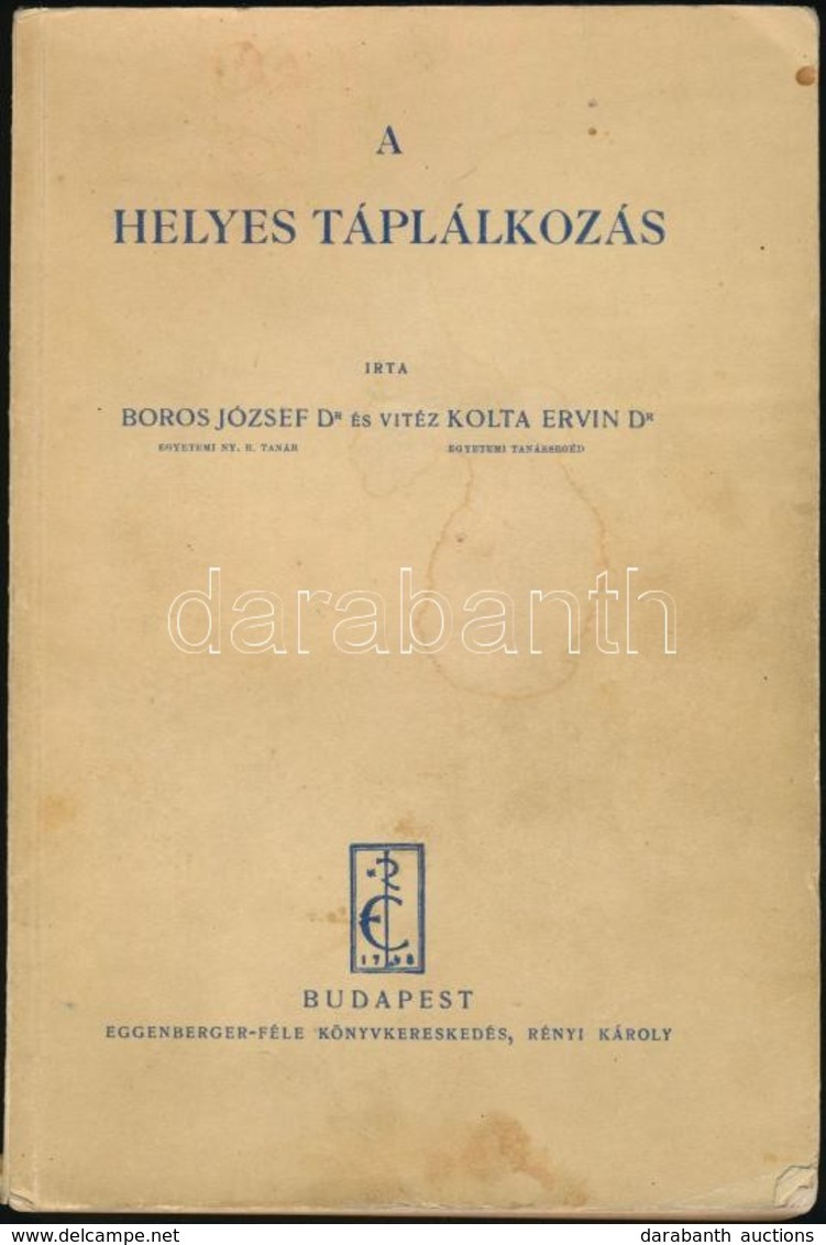 Dr. Borsos József-Dr. Vitéz Kolta Ervin: A Helyes Táplálkozás. Bp.,(1940),Eggenberger-féle Könyvkereskedés-Rényi Károly, - Unclassified
