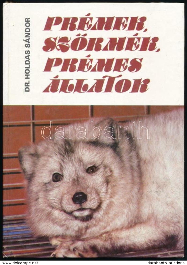 Dr. Holdas Sándor: Prémek, Szőrmék, Prémes állatok. Bp., 1983, Mezőgazdasági Kiadó. Második, átdolgozott Kiadás. Kiadói  - Non Classés