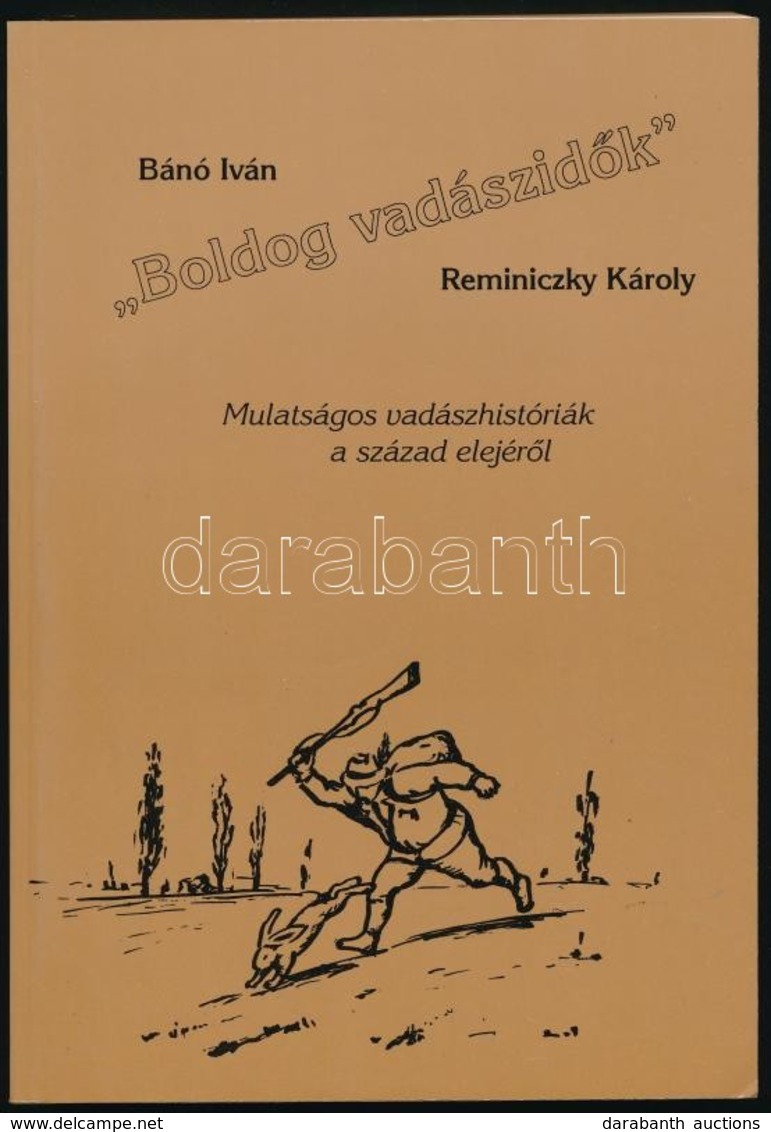 Bánó Iván-Reminiczky Károly: 'Boldog Vadászidők'. Mulatágos Vadászhistóriák A Század Elejéről. Bp., 1995, Cégér. Kiadói  - Unclassified