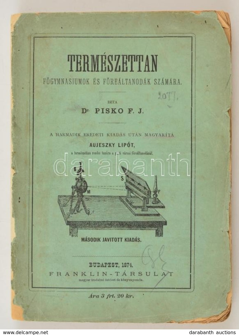 Dr. Pisko F. J.: Természettan Főgymnasiumok és Főreáltanodák Számára. Fordította: Aujeszky Lipót. Bp.,1874, Franklin. Ja - Unclassified