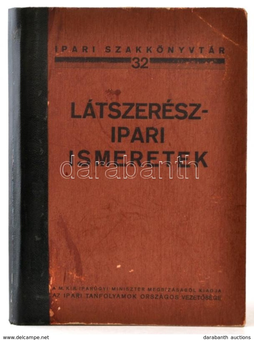 Látszerészipari Ismeretek. A Budapesti Villamfelszerelők, Műszerészek és Látszerészek Ipartestülete Megbízásából összeál - Zonder Classificatie