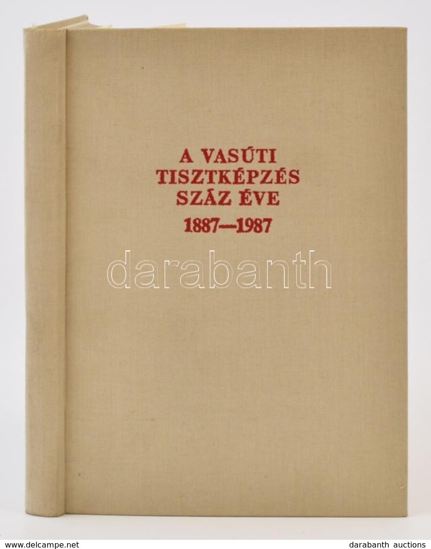 A Vasúti Tisztképzés Száz éve. 1887-1987. MÁV Tisztképző és Továbbképző Intézet. Szerk.: Dr. Czére Béla. Bp., 1987, Közl - Non Classés