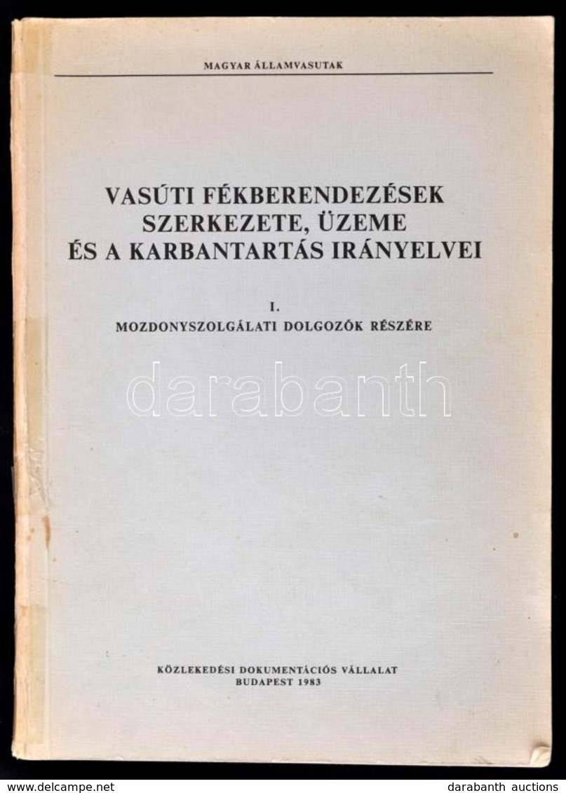 Dr. Heller György-Rosta László: Vasúti Fékberendezések Szerkezete, üzeme és Karbantartás Irányelvei. Bp., 1983, Közleked - Non Classés