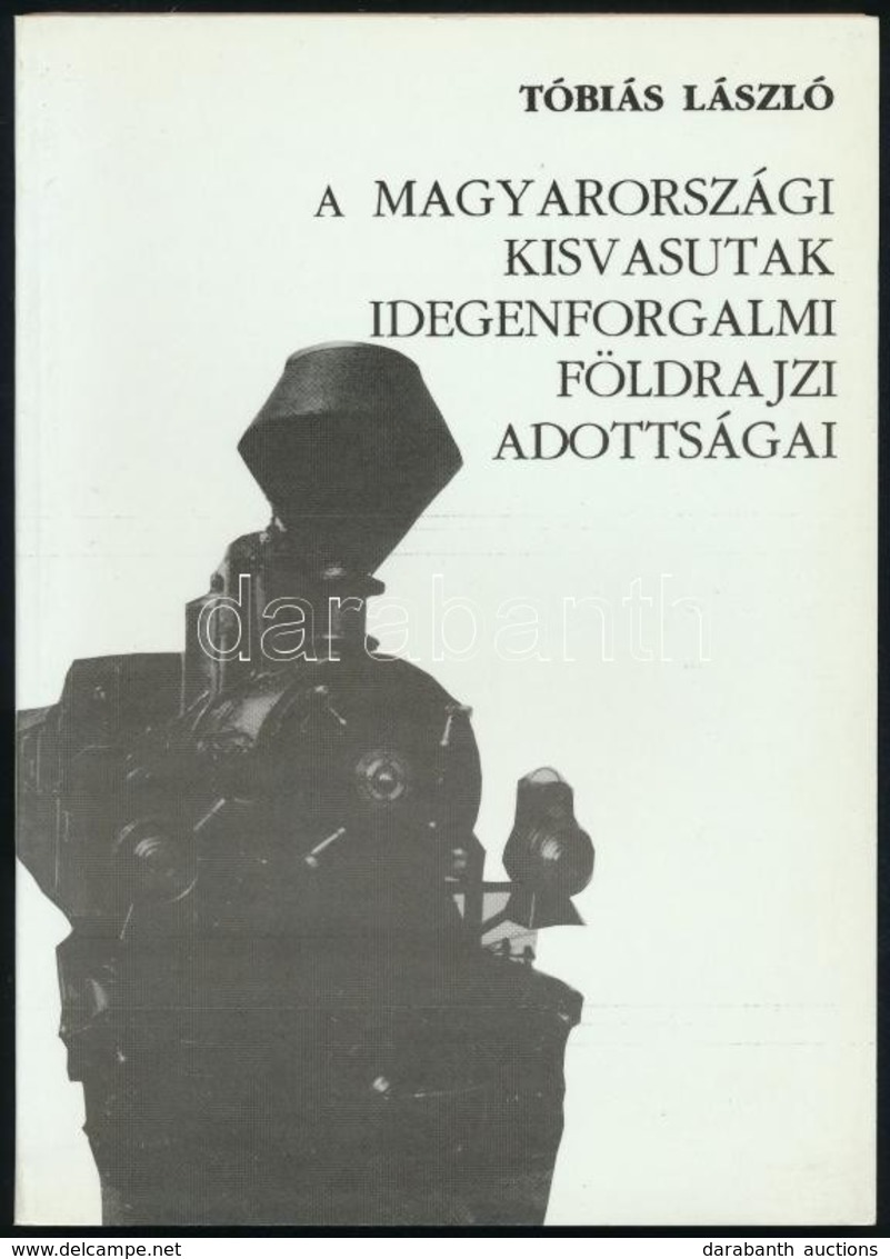 Tóbiás László: A Magyarországi Kisvasutak Idegen Forgalmi Földrajzi Adottságai. Elmélet-Módszer-Gyakorlat. 55. Bp.,1996, - Non Classés