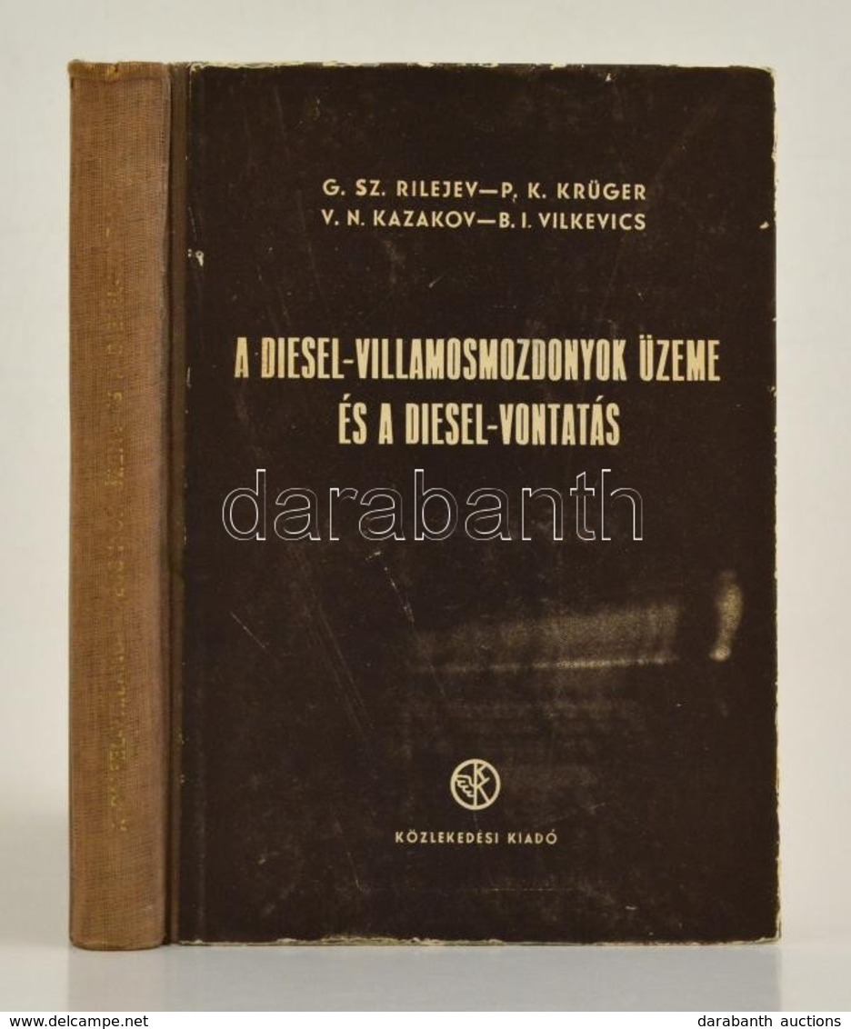 G. Sz. Rilejev-P. K. Krüger-V. N. Kazakov- B. I. Vilkevics: A Diesel-villamosmozdonyok üzeme és A Diesel-vontatás. Bp.,1 - Unclassified