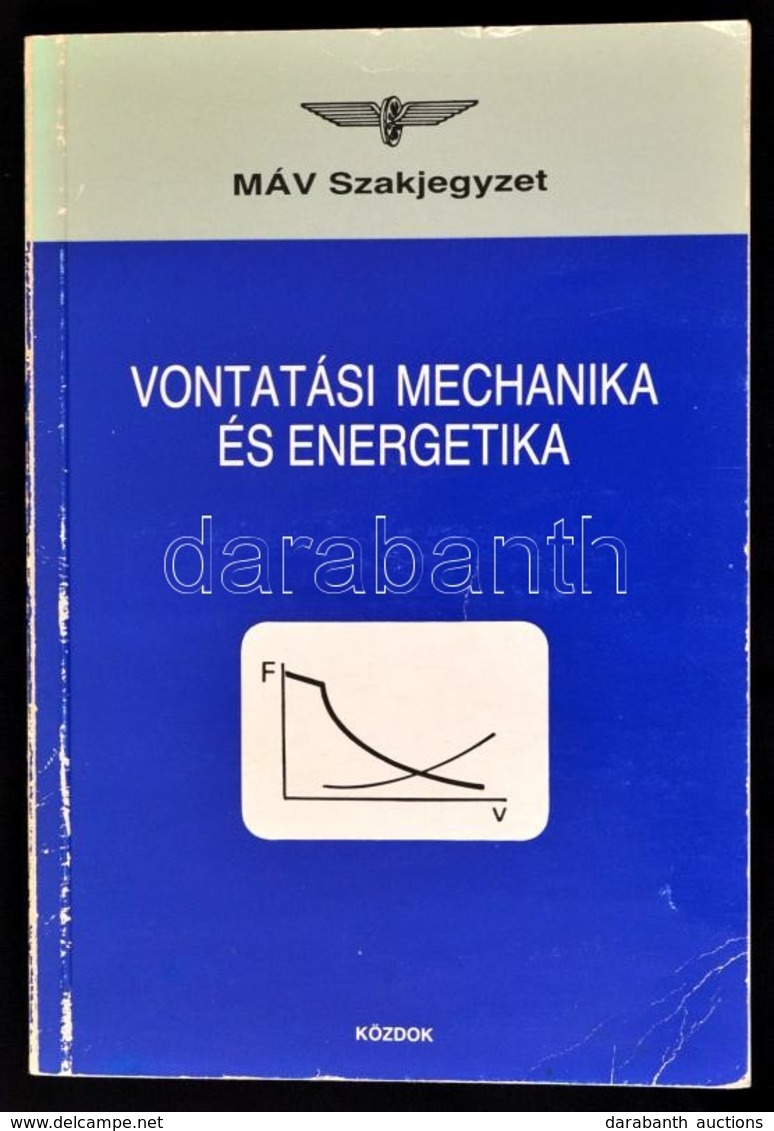 Vontatási Mechanika és Energetika. Mozdonyvezető Tanfolyamok Részére. MÁV Szakjegyzet. Bp.,1992, Közlekedési Dokumentáci - Non Classés