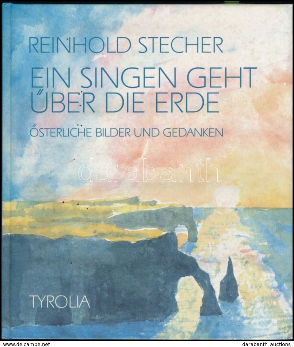 Reinhold Stecher: Ein Singen Geht über Die Erde. Österliche Bilder Und Gedanken. Innsbruck-Wien,1993,Tyrolia. Német Nyel - Zonder Classificatie