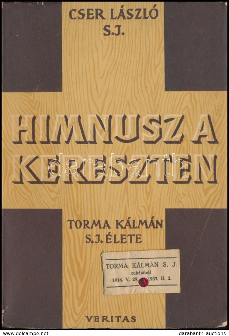 Cser László: Himnusz A Kereszten. Torma Kálmán S. J. élete. Endrődy László Előszavával. Bp.,1944, Veritas. Második Kiadá - Non Classés