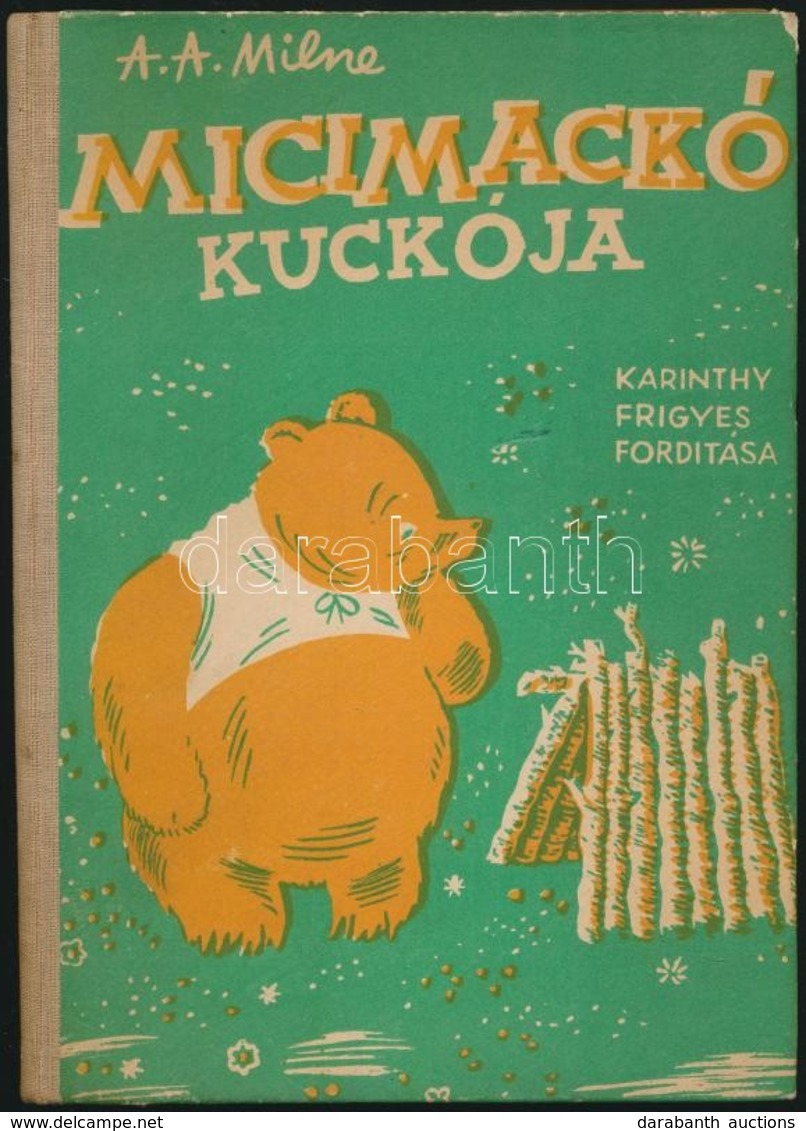 A(lan) A(lexander) Milne: Micimackó Kuckója. Fordította: Karinthy Frigyes. Ernest H. Shepard Képeivel. Bp.,é.n.,Kossuth, - Ohne Zuordnung