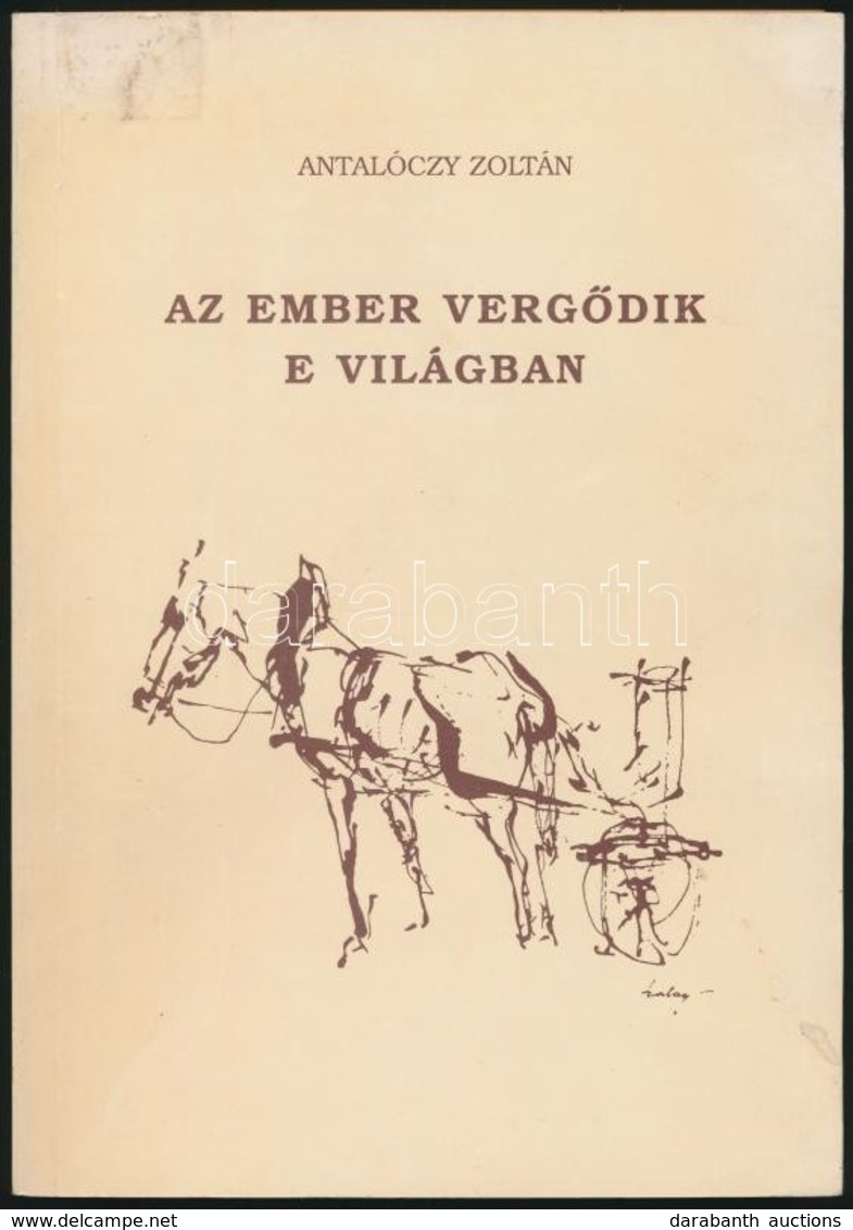 Antalóczy Zoltán: Az Ember Vergődik E Világban. Bp., é.n.,Heraldika. Kiadói Papírkötés. 0844. Számú Számozott Példány. A - Non Classés