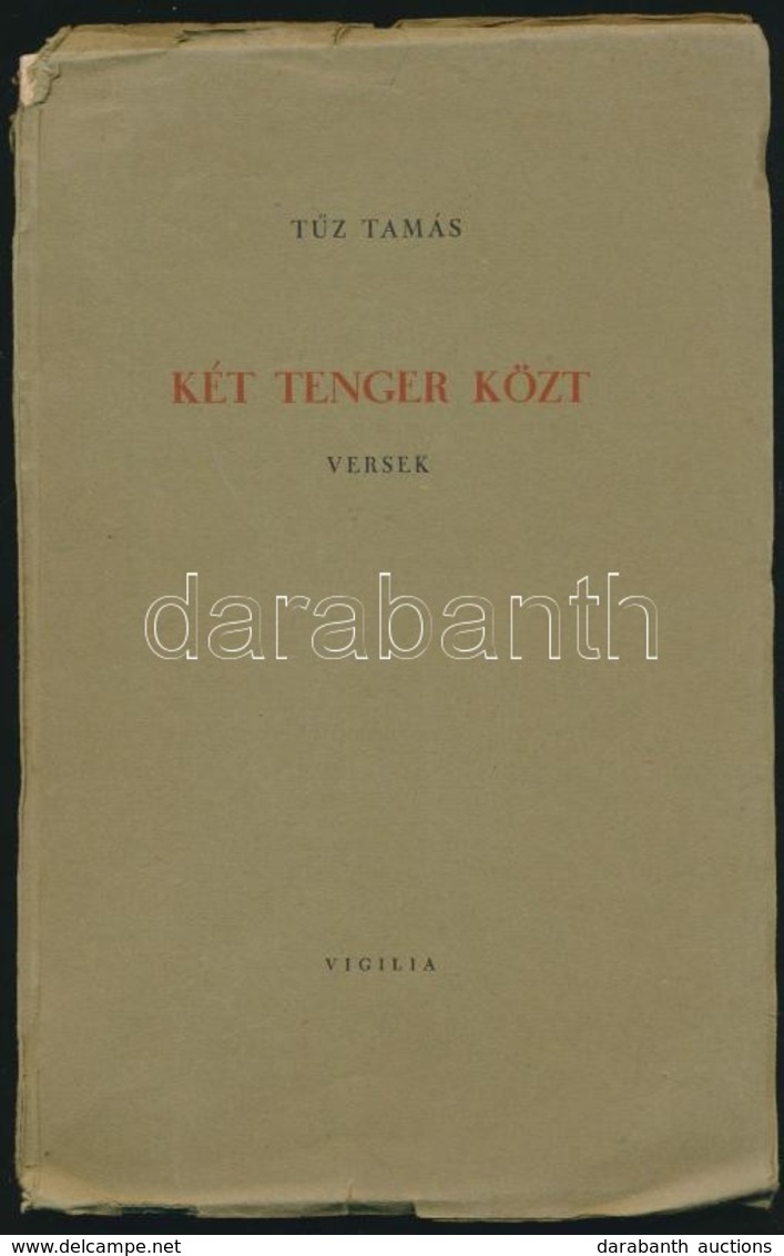 Tűz Tamás: Két Tenger Közt. Versek. Bp.,1943, Vigilia. Kiadói Papírkötés, Szakadozott Gerinccel. A Szerző által Aláírt. - Non Classés